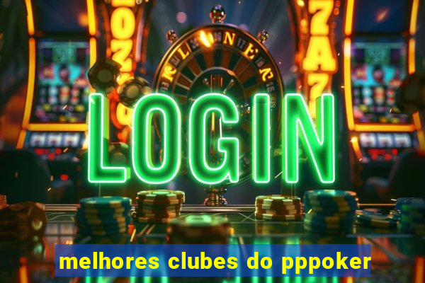 melhores clubes do pppoker